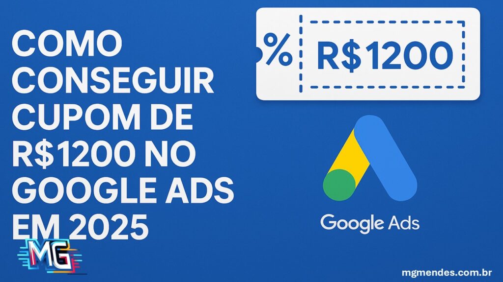 Como Conseguir Cupom de R$1200 no Google Ads em 2025