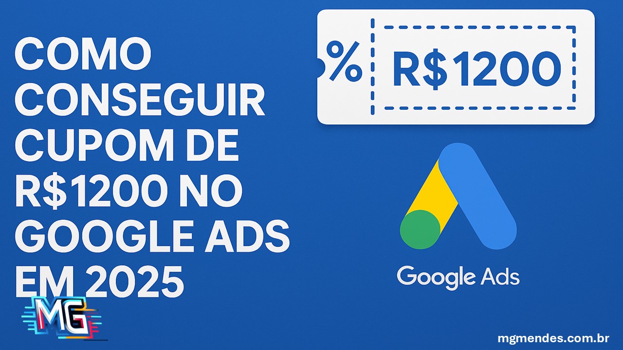 Como Conseguir Cupom de R$1200 no Google Ads em 2025